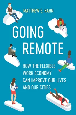 Entfernt arbeiten: Wie die flexible Arbeitswirtschaft unser Leben und unsere Städte verbessern kann - Going Remote: How the Flexible Work Economy Can Improve Our Lives and Our Cities
