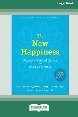 Das neue Glücklichsein: Praktiken für spirituelles Wachstum und ein Leben mit Absicht (16pt Large Print Edition) - The New Happiness: Practices for Spiritual Growth and Living with Intention (16pt Large Print Edition)