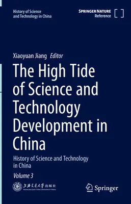 Die Flut der wissenschaftlichen und technischen Entwicklung in China: Geschichte der Wissenschaft und Technik in China Band 3 - The High Tide of Science and Technology Development in China: History of Science and Technology in China Volume 3