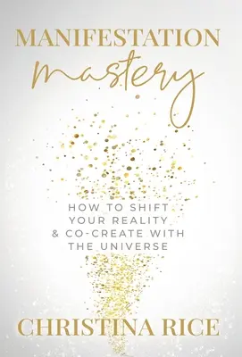 Manifestation Mastery: Wie Sie Ihre Realität verändern und mit dem Universum zusammen erschaffen﻿ - Manifestation Mastery: How to Shift Your Reality & Co-Create with the Universe﻿