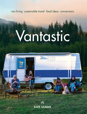 Vantastic: Transporterleben, nachhaltiges Reisen, Ernährungsideen, Umrechnungen - Vantastic: Van Living, Sustainable Travel, Food Ideas, Conversions