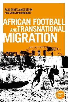 Afrikanische Fußball-Migration: Bestrebungen, Erfahrungen und Lebenswege - African Football Migration: Aspirations, Experiences and Trajectories