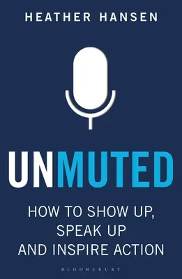 Unverstellt: Wie man auftaucht, sich zu Wort meldet und zum Handeln inspiriert - Unmuted: How to Show Up, Speak Up, and Inspire Action