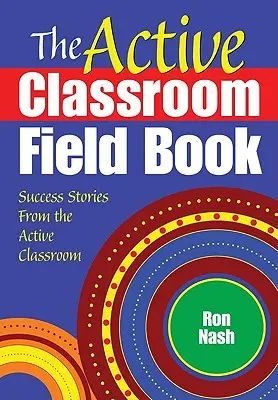 Das Praxisbuch Aktives Klassenzimmer: Erfolgsgeschichten aus dem aktiven Klassenzimmer - The Active Classroom Field Book: Success Stories From the Active Classroom