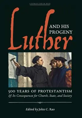 Luther und seine Nachkommen: 500 Jahre Protestantismus und seine Folgen für Kirche, Staat und Gesellschaft - Luther and His Progeny: 500 Years of Protestantism and Its Consequences for Church, State, and Society