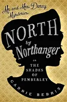 Nördlich von Northanger - oder: Die Schatten von Pemberley - North By Northanger - Or, The Shades of Pemberley
