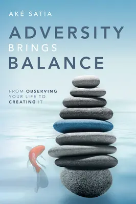 Widrigkeiten bringen Gleichgewicht: Vom Beobachten zum Gestalten des Lebens - Adversity Brings Balance: From Observing Your Life to Creating It