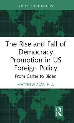 Aufstieg und Fall der Demokratieförderung in der amerikanischen Außenpolitik: Von Carter bis Biden - The Rise and Fall of Democracy Promotion in Us Foreign Policy: From Carter to Biden