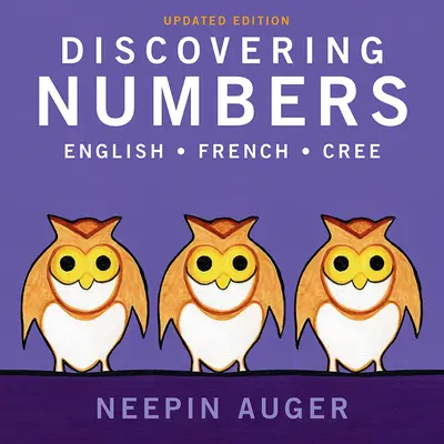 Zahlen entdecken: Englisch * Französisch * Cree - Aktualisierte Ausgabe - Discovering Numbers: English * French * Cree -- Updated Edition
