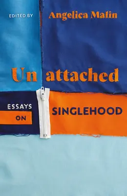 Ungebunden - Ermutigende Essays über das Singledasein - Unattached - Empowering Essays on Singlehood