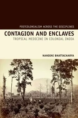 Ansteckung und Enklaven: Tropenmedizin im kolonialen Indien - Contagion and Enclaves: Tropical Medicine in Colonial India