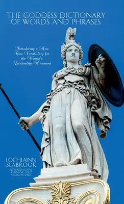 Das Wörterbuch der Göttin mit Wörtern und Redewendungen: Die Einführung eines neuen Kernvokabulars für die Frauen-Spiritualitäts-Bewegung - The Goddess Dictionary of Words and Phrases: Introducing a New Core Vocabulary for the Women's Spirituality Movement