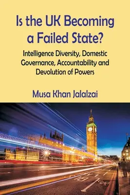 Wird das Vereinigte Königreich zu einem gescheiterten Staat? Nachrichtendienstliche Vielfalt, innenpolitische Steuerung, Rechenschaftspflicht und Dezentralisierung von Befugnissen - Is the UK Becoming a Failed State? Intelligence Diversity, Domestic Governance, Accountability and Devolution of Powers