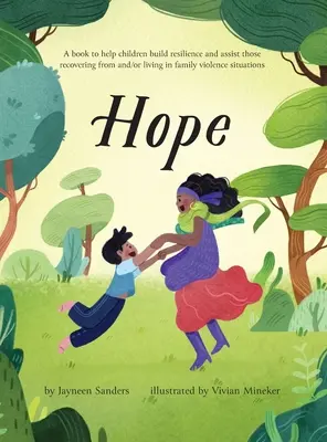 Hoffnung: Ein Buch, das Kindern hilft, ihre Widerstandskraft zu stärken und diejenigen zu unterstützen, die sich von familiärer Gewalt erholen und/oder in einer solchen Situation leben - Hope: A book to help children build resilience and assist those recovering from and/or living in family violence situations