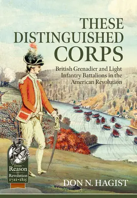 Diese ausgezeichneten Korps: Britische Grenadier- und leichte Infanterie-Bataillone in der Amerikanischen Revolution - These Distinguished Corps: British Grenadier and Light Infantry Battalions in the American Revolution