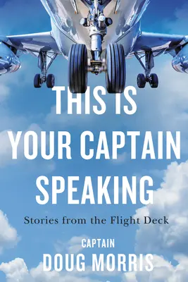 Hier spricht Ihr Kapitän: Geschichten vom Flugdeck - This Is Your Captain Speaking: Stories from the Flight Deck