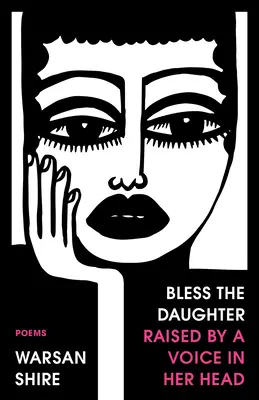 Segne die Tochter, die von einer Stimme in ihrem Kopf aufgezogen wurde: Gedichte - Bless the Daughter Raised by a Voice in Her Head: Poems