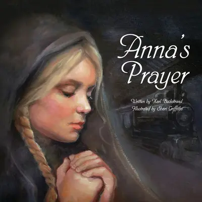 Annas Gebet: Die wahre Geschichte eines Immigrantenmädchens - Anna's Prayer: The True Story of an Immigrant Girl