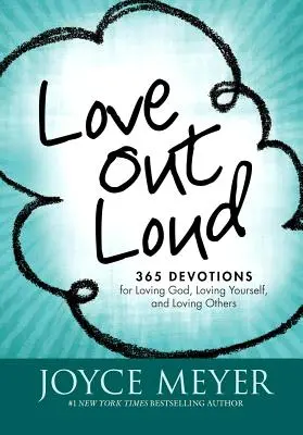 Laut lieben: 365 Andachten für die Liebe zu Gott, zu sich selbst und zu anderen - Love Out Loud: 365 Devotions for Loving God, Loving Yourself, and Loving Others