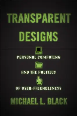 Transparente Entwürfe: Personal Computing und die Politik der Benutzerfreundlichkeit - Transparent Designs: Personal Computing and the Politics of User-Friendliness