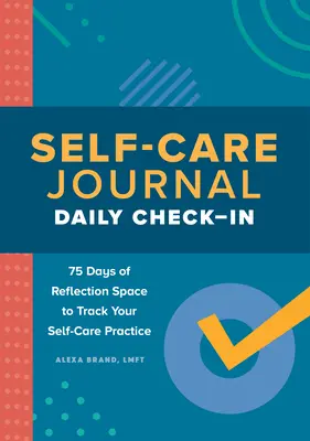 Selbstfürsorge-Tagebuch: Tägliches Check-In: 75 Tage Raum für Reflexion, um Ihre Selbstfürsorgepraxis zu verfolgen - Self-Care Journal: Daily Check-In: 75 Days of Reflection Space to Track Your Self-Care Practice