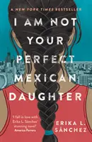 I Am Not Your Perfect Mexican Daughter - Vom Time Magazine zum besten Jugendbuch aller Zeiten gekürt - I Am Not Your Perfect Mexican Daughter - A Time magazine pick for Best YA of All Time