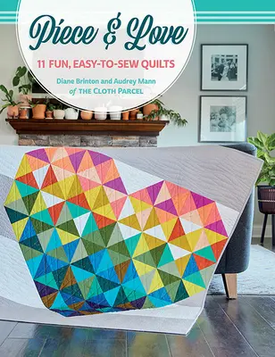 Piece & Love: 11 lustige, leicht zu nähende Quilts - Piece & Love: 11 Fun, Easy-To-Sew Quilts