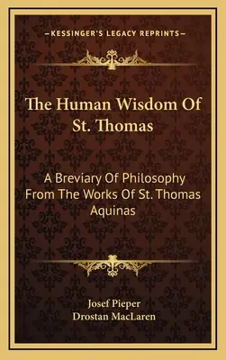 Die menschliche Weisheit des hl. Thomas: Ein Brevier der Philosophie aus den Werken des heiligen Thomas von Aquin - The Human Wisdom of St. Thomas: A Breviary of Philosophy from the Works of St. Thomas Aquinas