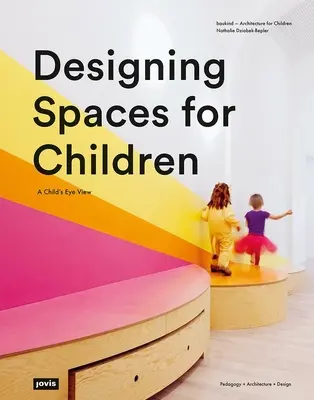 Räume für Kinder gestalten: Aus der Sicht eines Kindes - Designing Spaces for Children: A Child's Eye View