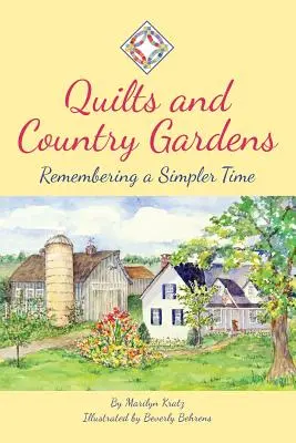 Quilts und ländliche Gärten: Erinnerungen an eine einfachere Zeit - Quilts and Country Gardens: Remembering a Simpler Time