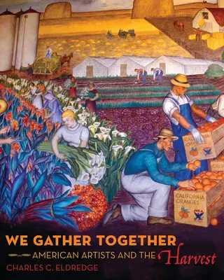 Wir versammeln uns: Amerikanische Künstler und die Weinlese - We Gather Together: American Artists and the Harvest