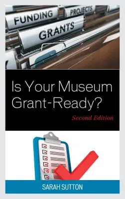 Ist Ihr Museum bereit für Zuschüsse, zweite Ausgabe - Is Your Museum Grant-Ready?, Second Edition