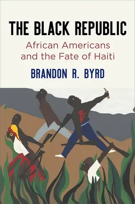 Die Schwarze Republik: Afroamerikaner und das Schicksal von Haiti - The Black Republic: African Americans and the Fate of Haiti