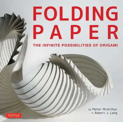 Papier falten: Die unendlichen Möglichkeiten des Origami: Mit Origami-Kunstwerken von einigen der weltbesten zeitgenössischen Papierkünstlern - Folding Paper: The Infinite Possibilities of Origami: Featuring Origami Art from Some of the Worlds Best Contemporary Papercraft Arti