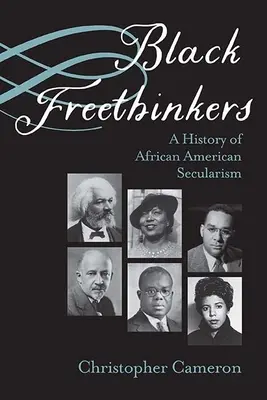 Schwarze Freidenker: Eine Geschichte des afroamerikanischen Säkularismus - Black Freethinkers: A History of African American Secularism