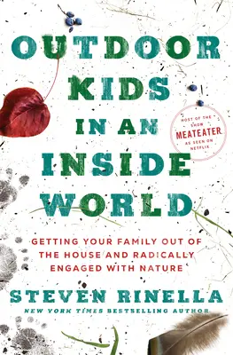 Outdoor-Kinder in einer Indoor-Welt: Wie Sie Ihre Familie aus dem Haus holen und sich radikal mit der Natur beschäftigen - Outdoor Kids in an Inside World: Getting Your Family Out of the House and Radically Engaged with Nature