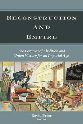 Wiederaufbau und Empire: Das Vermächtnis der Abolition und des Unionssieges für ein imperiales Zeitalter - Reconstruction and Empire: The Legacies of Abolition and Union Victory for an Imperial Age