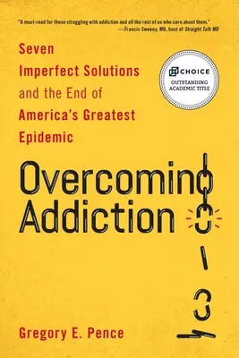 Überwindung der Sucht: Sieben unvollkommene Lösungen und das Ende von Amerikas größter Epidemie - Overcoming Addiction: Seven Imperfect Solutions and the End of America's Greatest Epidemic