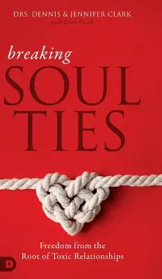 Seelenbande brechen: Freiheit von der Wurzel giftiger Beziehungen - Breaking Soul Ties: Freedom from the Root of Toxic Relationships