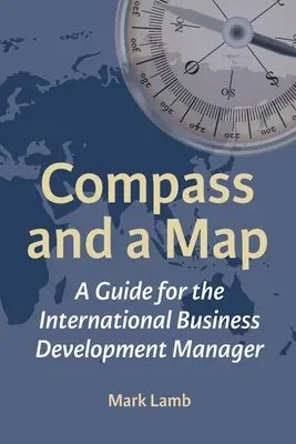 Kompass und Karte: Ein Leitfaden für den International Business Development Manager - Compass and a Map: A Guide for the International Business Development Manager