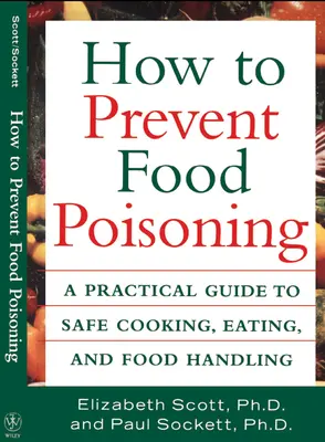 Wie man Lebensmittelvergiftungen vermeidet: Ein praktischer Leitfaden für sicheres Kochen, Essen und den Umgang mit Lebensmitteln - How to Prevent Food Poisoning: A Practical Guide to Safe Cooking, Eating, and Food Handling