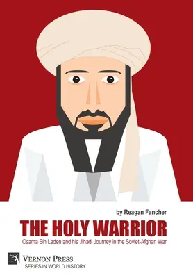 Der Heilige Krieger: Osama Bin Laden und seine Dschihad-Reise im sowjetisch-afghanischen Krieg - The Holy Warrior: Osama Bin Laden and his Jihadi Journey in the Soviet-Afghan War
