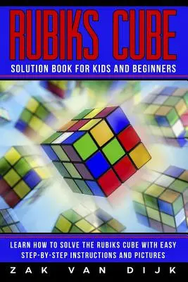 Rubiks Cube Lösungsbuch für Kinder und Anfänger: Lernen Sie, wie man den Rubiks Cube mit einfachen Schritt-für-Schritt-Anleitungen und Bildern löst - Rubiks Cube Solution Book for Kids and Beginners: Learn How to Solve the Rubiks Cube with Easy Step-by-Step Instructions and Pictures