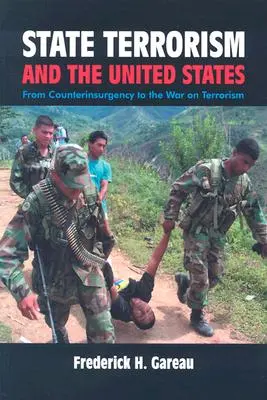 Staatsterrorismus und die Vereinigten Staaten: Von der Aufstandsbekämpfung und dem Krieg gegen den Terrorismus - State Terrorism and the United States: From Counterinsurgency and the War on Terrorism