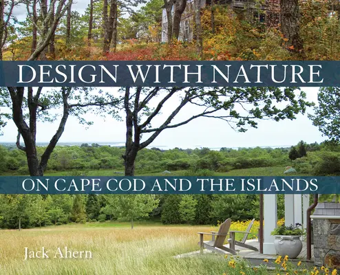 Gestaltung mit der Natur auf Cape Cod und den Inseln - Design with Nature on Cape Cod and the Islands