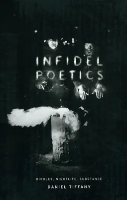 Ungläubige Poesie: Riddles, Nachtleben, Substanz - Infidel Poetics: Riddles, Nightlife, Substance