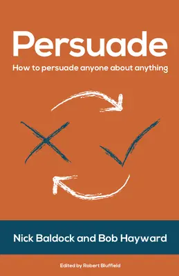 Überreden: Wie man jeden von irgendetwas überzeugen kann - Persuade: How to Persuade Anyone about Anything