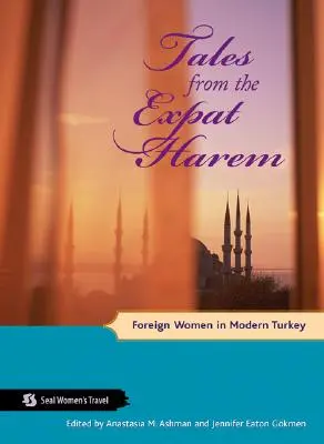 Geschichten aus dem Expat-Harem: Ausländische Frauen in der modernen Türkei - Tales from the Expat Harem: Foreign Women in Modern Turkey
