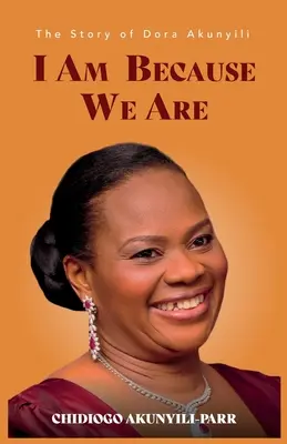 Ich bin, weil wir sind: Die Geschichte von Dora Akunyili - I Am Because We Are: The Story of Dora Akunyili
