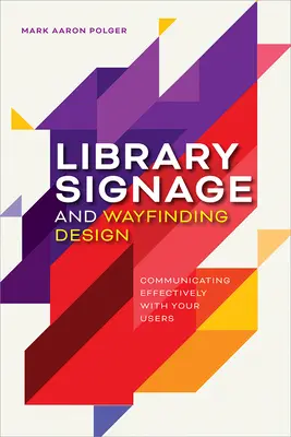 Bibliotheksbeschilderung und Wegweiserdesign: Effektive Kommunikation mit Ihren Benutzern - Library Signage and Wayfinding Design: Communicating Effectively with Your Users